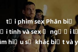 tải phim sex Phân biệt giữa giới tính và sex ở người lớn: Tìm hiểu sự khác biệt và yếu tố quyết định