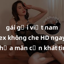 gái gọi việt nam Xem sex không che HD ngay để thỏa mãn cơn khát tình dục của bạn! Video chất lượng cao, cảnh quay rõ nét, sẽ khiến bạn không thể rời mắt! Hãy trải nghiệm ngay!
