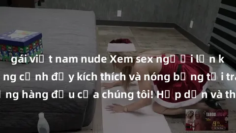 gái việt nam nude Xem sex người lớn không che với những cảnh đầy kích thích và nóng bỏng tại trang web chất lượng hàng đầu của chúng tôi! Hấp dẫn và thỏa mãn mọi nhu cầu của bạn ngay hôm nay!