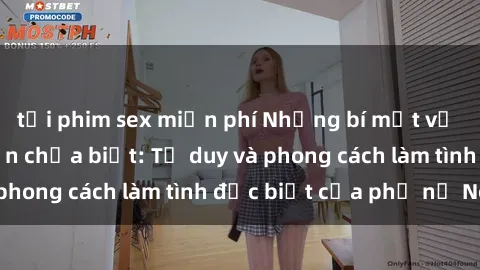 tải phim sex miễn phí Những bí mật về sex gái Nga mà bạn chưa biết: Tư duy và phong cách làm tình đặc biệt của phụ nữ Nga