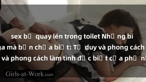 sex bị quay lén trong toilet Những bí mật về sex gái Nga mà bạn chưa biết: Tư duy và phong cách làm tình đặc biệt của phụ nữ Nga