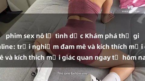 phim sex nô lệ tình dục Khám phá thế giới mới của sex online: trải nghiệm đam mê và kích thích mọi giác quan ngay từ hôm nay!
