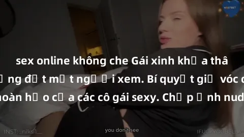 sex online không che Gái xinh khỏa thân khoe dáng nóng bỏng đốt mắt người xem. Bí quyết giữ vóc dáng hoàn hảo của các cô gái sexy. Chụp ảnh nude tự tin không sợ lộ hàng.
