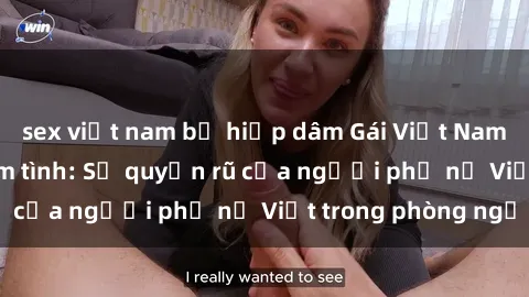 sex việt nam bị hiếp dâm Gái Việt Nam nóng bỏng khi làm tình: Sự quyến rũ của người phụ nữ Việt trong phòng ngủ