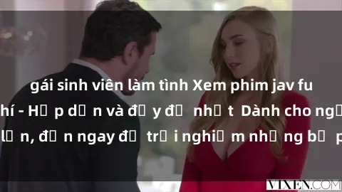 gái sinh viên làm tình Xem phim jav full HD online miễn phí - Hấp dẫn và đầy đủ nhất  Dành cho người lớn, đến ngay để trải nghiệm những bộ phim hấp dẫn và hấp dẫn.