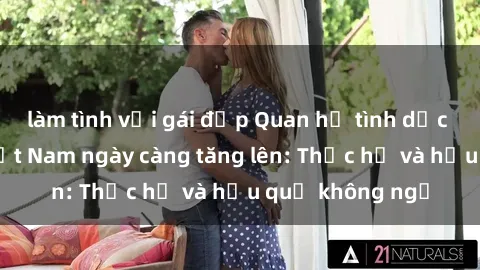 làm tình với gái đẹp Quan hệ tình dục của nữ sinh Việt Nam ngày càng tăng lên: Thực hư và hậu quả không ngờ