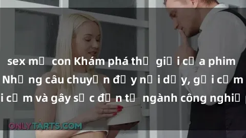 sex mẹ con Khám phá thế giới của phim sex nô lệ tình dục: Những câu chuyện đầy nổi dậy, gợi cảm và gây sốc đến từ ngành công nghiệp giải trí đen tối
