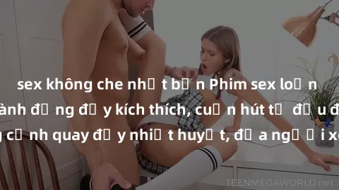 sex không che nhật bản Phim sex loạn luân Nhật Bản: Hành động đầy kích thích, cuốn hút từ đầu đến cuối. Những cảnh quay đầy nhiệt huyết, đưa người xem vào thế giới độc đáo của tình thân. Đừng bỏ lỡ!