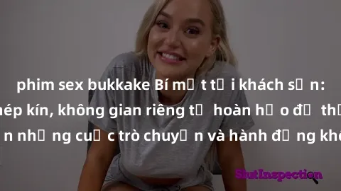 phim sex bukkake Bí mật tại khách sạn: Phòng quay lén khép kín, không gian riêng tư hoàn hảo để thực hiện những cuộc trò chuyện và hành động không bị người khác phát hiện.
