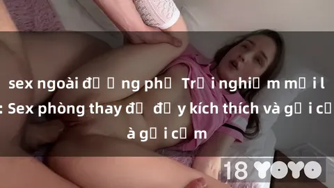 sex ngoài đường phố Trải nghiệm mới lạ: Sex phòng thay đồ đầy kích thích và gợi cảm