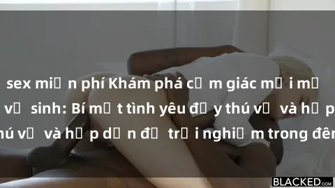 sex miễn phí Khám phá cảm giác mới mẻ với sex trong nhà vệ sinh: Bí mật tình yêu đầy thú vị và hấp dẫn để trải nghiệm trong đêm hôm nay!