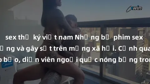 sex thư ký việt nam Những bộ phim sex ngoại quốc nổi tiếng và gây sốt trên mạng xã hội. Cảnh quay táo bạo, diễn viên ngoại quốc nóng bỏng trong các tác phẩm đỉnh cao.