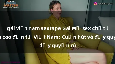 gái việt nam sextape Gái Mỹ sex chất lượng cao đến từ Việt Nam: Cuốn hút và đầy quyến rũ