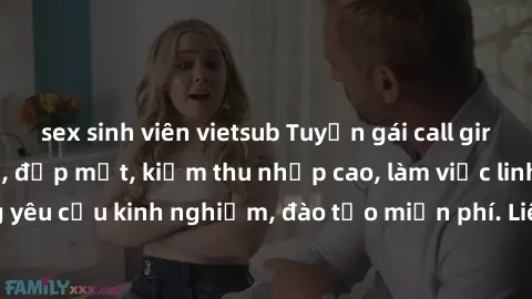 sex sinh viên vietsub Tuyển gái call girl Việt Nam gợi cảm, đẹp mắt, kiếm thu nhập cao, làm việc linh hoạt, không yêu cầu kinh nghiệm, đào tạo miễn phí. Liên hệ ngay để biết thêm chi tiết!
