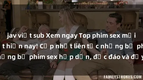 jav việt sub Xem ngay Top phim sex mới nhất đang hot nhất hiện nay! Cập nhật liên tục những bộ phim sex hấp dẫn, độc đáo và đầy kích thích.