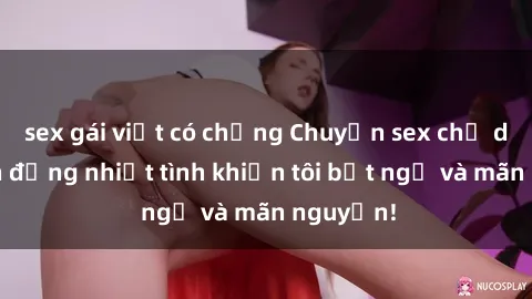 sex gái việt có chồng Chuyện sex chị dâu: hành động nhiệt tình khiến tôi bất ngờ và mãn nguyện!