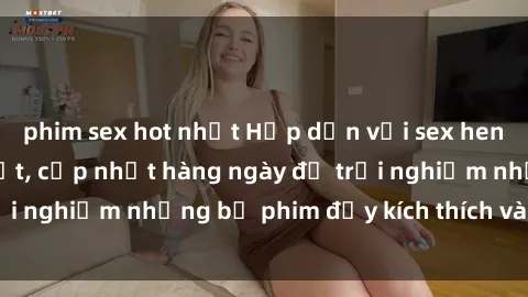 phim sex hot nhất Hấp dẫn với sex hentai vietsub mới nhất, cập nhật hàng ngày để trải nghiệm những bộ phim đầy kích thích và hấp dẫn.